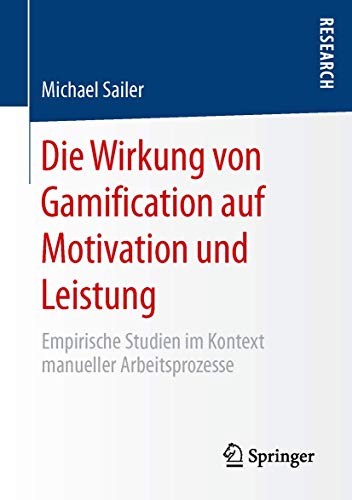 Die Wirkung von Gamification auf Motivation und Leistung: Empirische Studien im Kontext manueller Arbeitsprozesse von Springer