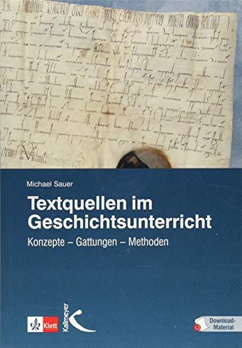 Textquellen im Geschichtsunterricht: Konzepte - Gattungen - Methoden von Kallmeyer'sche Verlags-