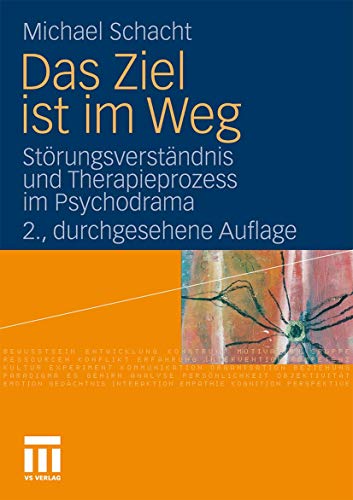 Das Ziel ist im Weg: Störungsverständnis und Therapieprozess im Psychodrama von VS Verlag für Sozialwissenschaften