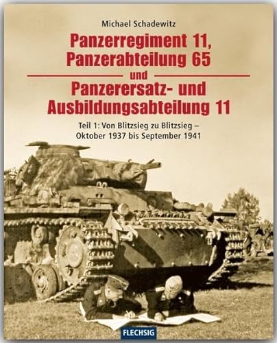 ZEITGESCHICHTE - Panzerregiment 11, Panzerabteilung 65 und Panzerersatz- und Ausbildungsabteilung 11 - Teil 1 - Von Blitzsieg zu Blitzsieg - Oktober ... Verlag (Flechsig - Geschichte/Zeitgeschichte)