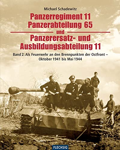 Panzerregiment 11, Panzerabteilung 65 und Panzerersatz- und Auslbildungsabteilung 11: Teil 2: Als Feuerwehr an den Brennpunkten der Ostfront - Oktober ... 1944 (Flechsig - Geschichte/Zeitgeschichte) von Flechsig Verlag