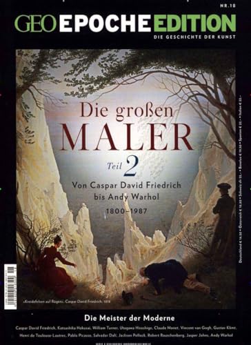 GEO Epoche Edition / GEO Epoche Edition 18/2018 - Die großen Maler Teil II: Von Casper David Friedrich bis Andy Warhol. 1800-1987. Die Meister der Moderne von Gruner + Jahr Geo-Mairs