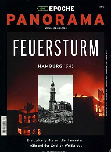 GEO Epoche PANORAMA / GEO Epoche PANORAMA 12/2018 - Feuersturm - Hamburg 1943: Die Luftangriffe auf die Hansestadt während des Zweiten Weltkriegs GEO Epoche PANORAMA / GEO Epoche PANORAMA 12/2018 - Feuersturm - Hamburg 1943: Die Luftangriffe auf die Hansestadt während des Zweiten Weltkriegs
