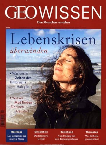 GEO Wissen / GEO Wissen 62/2018 - Lebenskrisen überwinden: Was uns in Zeiten des Umbruchs Halt gibt. Wie wir Mut finden für einen Neustart GEO Wissen / GEO Wissen 62/2018 - Lebenskrisen überwinden: Was uns in Zeiten des Umbruchs Halt gibt. Wie wir Mut finden für einen Neustart