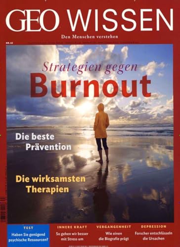 GEO Wissen 63/2019 - Strategien gegen Burnout: Die beste Prävention. Die wirksamsten Therapien GEO Wissen 63/2019 - Strategien gegen Burnout: Die beste Prävention. Die wirksamsten Therapien