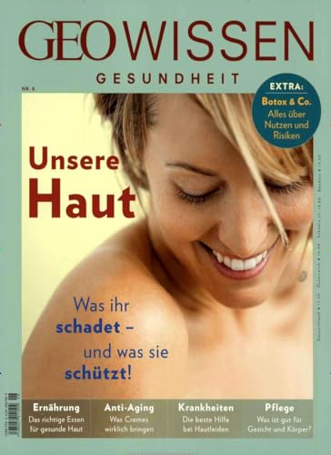 GEO Wissen Gesundheit / GEO Wissen Gesundheit 6/17 - Unsere Haut: Was ihr schadet - und was sie schützt!. Extra: Botox & Co. Alles über Nutzen und Risiken