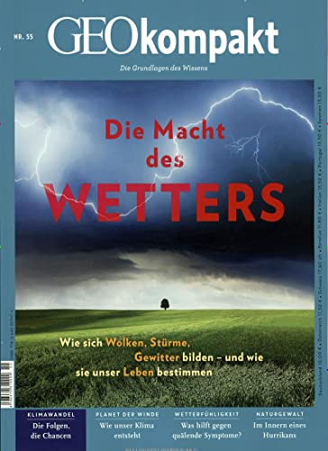 GEOkompakt / GEOkompakt 55/2018 - Die Macht des Wetters: Wie sich Wolken, Gewitter, Stürme bilden - und wie sie unser Leben bestimmen GEOkompakt / GEOkompakt 55/2018 - Die Macht des Wetters: Wie sich Wolken, Gewitter, Stürme bilden - und wie sie unser Leben bestimmen