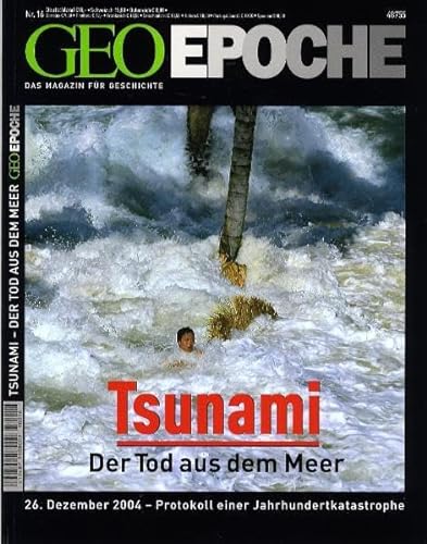 Geo Epoche 16/05: Tsunami- Der Tot aus dem Meer 26. Dezember 2004 - Protokoll einer Jahrhundertkatastrophe