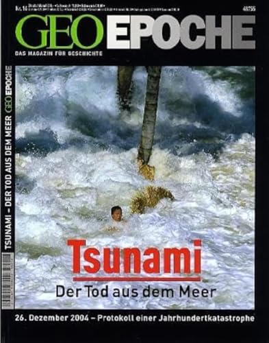 Geo Epoche 16/05: Tsunami- Der Tot aus dem Meer 26. Dezember 2004 - Protokoll einer Jahrhundertkatastrophe Geo Epoche 16/05: Tsunami- Der Tot aus dem Meer 26. Dezember 2004 - Protokoll einer Jahrhundertkatastrophe