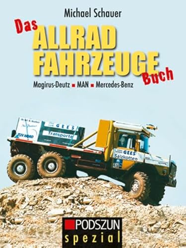 Das Allradfahrzeuge Buch: Magirus-Deutz, MAN, Mercedes-Benz von Podszun GmbH