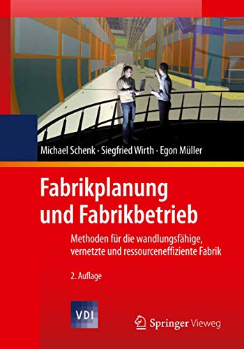 Fabrikplanung und Fabrikbetrieb: Methoden für die wandlungsfähige, vernetzte und ressourceneffiziente Fabrik (VDI-Buch) von Springer Vieweg