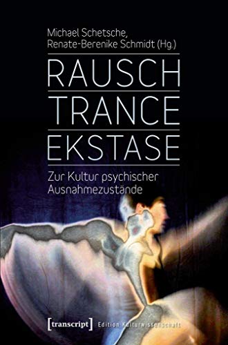 Rausch - Trance - Ekstase: Zur Kultur psychischer Ausnahmezustände (Edition Kulturwissenschaft)
