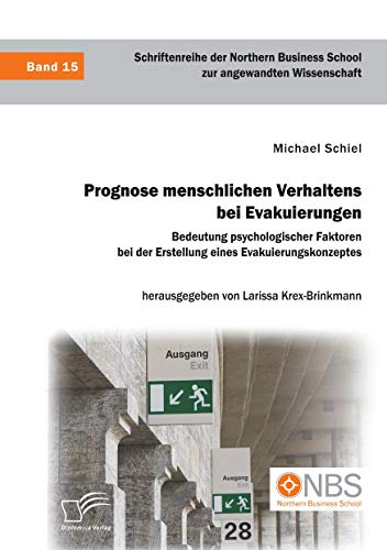 Prognose menschlichen Verhaltens bei Evakuierungen: Bedeutung psychologischer Faktoren bei der Erstellung eines Evakuierungskonzeptes