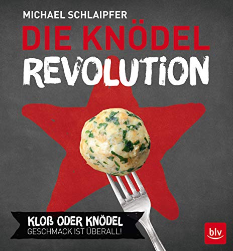 Die Knödel-Revolution: Kloß oder Knödel. Geschmack ist überall! von Gräfe und Unzer