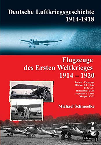 Deutsche Luftkriegsgeschichte 1914-1918 Flugzeuge des Ersten Weltkriegs 1914-1920: Tauben - Flugzeuge • Albatros D.I ? D.Va • LVG C.VI • Halberstadt Cl.IV • Sopwith F.1 Camel • Nieuport 17/23