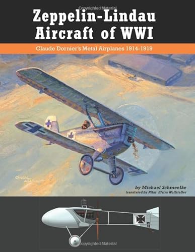 Zeppelin-Lindau Aircraft of WWI: Claude Dornier's Metal Airplanes 1914–1919 (Great War Aviation Centennial Series)