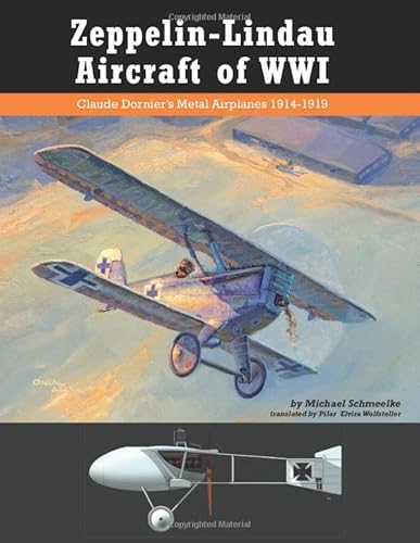 Zeppelin-Lindau Aircraft of WWI: Claude Dornier's Metal Airplanes 1914–1919 (Great War Aviation Centennial Series)