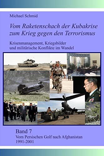Vom Persischen Golf nach Afghanistan 1991-2001 (Vom Raketenschach der Kubakrise zum Krieg gegen den Terrorismus, Band 7)