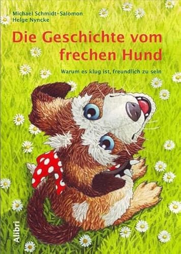 Die Geschichte vom frechen Hund: Warum es klug ist, freundlich zu sein Die Geschichte vom frechen Hund: Warum es klug ist, freundlich zu sein