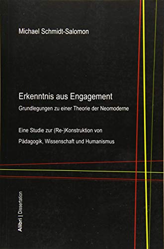 Erkenntnis aus Engagement: Grundlegungen zu einer Theorie der Neomoderne (Alibri Wissenschaft) von Alibri Verlag