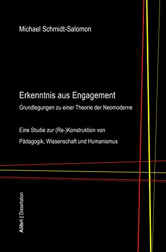 Erkenntnis aus Engagement: Grundlegungen zu einer Theorie der Neomoderne (Alibri Wissenschaft)