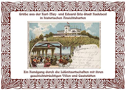 Grüße aus der Karl May- und Eduard-Bilz-Stadt Radebeul in historischen Ansichtskarten: Ein Rundgang durch die Lößnitzortschaften mit ihren ... und 101 Abbildungen mit Erläuterungen. von Sonnenblumen-Verlag