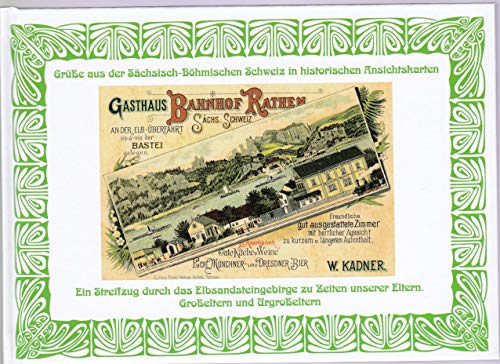 Grüße aus der Sächsisch-Böhmischen Schweiz in historischen Ansichtskarten: Ein Streifzug durch das Elbsandsteingebirge zu Zeiten unserer Eltern, Großeltern und Urgroßeltern. Grüße aus der Sächsisch-Böhmischen Schweiz in historischen Ansichtskarten: Ein Streifzug durch das Elbsandsteingebirge zu Zeiten unserer Eltern, Großeltern und Urgroßeltern. von Sonnenblumen-Verlag