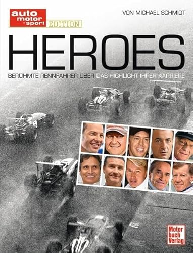 Heroes. Berühmte Rennfahrer über das Highlight ihrer Karriere Heroes. Berühmte Rennfahrer über das Highlight ihrer Karriere