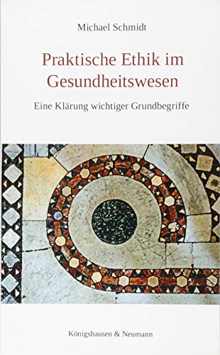 Praktische Ethik im Gesundheitswesen: Eine Klärung wichtiger Grundbegriffe