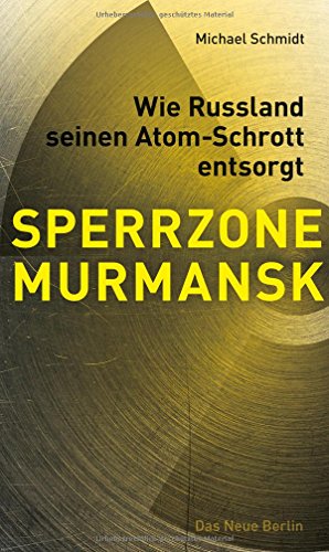 SPERRZONE MURMANSK: Wie Russland seinen Atom-Schrott entsorgt