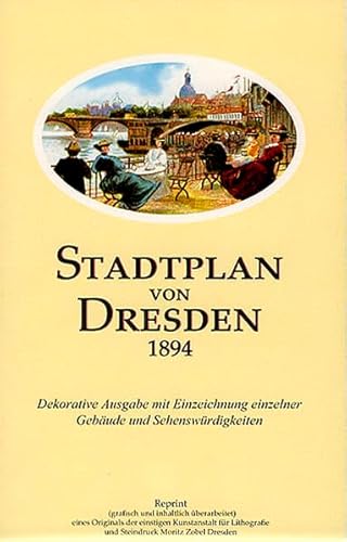 Stadtplan von Dresden 1894: Reprint eines Originals der einstigen Kunstanstalt Moritz Zobel Dresden