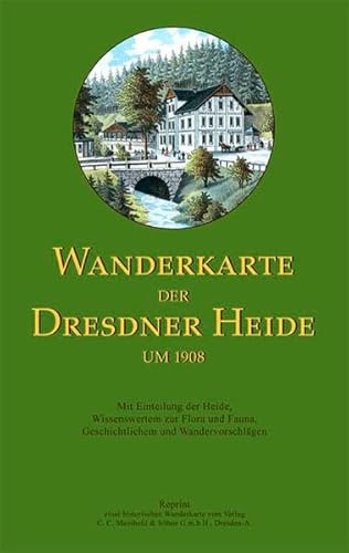 Wanderkarte der Dresdner Heide um 1908: Reprint eines historischen Wanderkarte des ehemaligen Verlages Meinhold & Söhne: Mit Einteilung der Heide, ... Fauna, Geschichtlichem und Wandervorschlägen von Sonnenblumen-Verlag