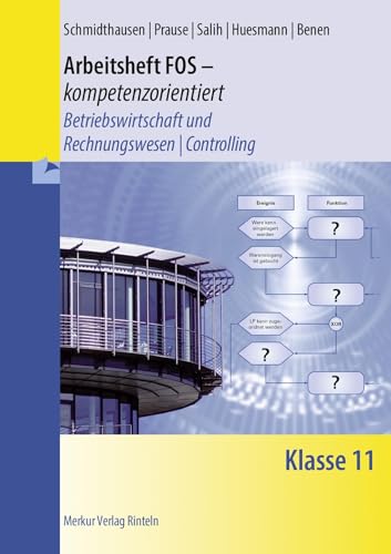 Arbeitsheft FOS - kompetenzorientiert: Betriebswirtschaft und Rechnungswesen / Controlling Klasse 11 Arbeitsheft FOS - kompetenzorientiert: Betriebswirtschaft und Rechnungswesen / Controlling Klasse 11