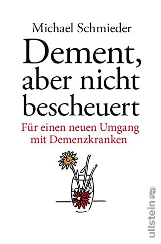 Dement, aber nicht bescheuert: Für einen neuen Umgang mit Demenzkranken von Ullstein Verlag GmbH