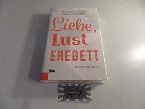 Liebe, Lust und Ehebett: Ein Buch zur Sache Liebe, Lust und Ehebett: Ein Buch zur Sache
