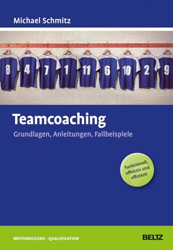 Teamcoaching: Grundlagen, Anleitungen, Fallbeispiele (Beltz Weiterbildung) von Beltz GmbH, Julius