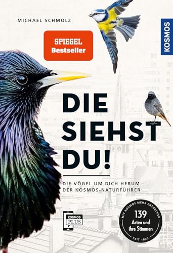 Die siehst du!: Die Vögel um dich herum - der KOSMOS-Naturführer