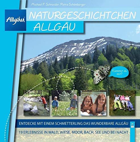 Naturgeschichtchen Allgäu: Entdecke mit einem Schmetterling das wunderbare Allgäu von Bauer-Verlag GmbH