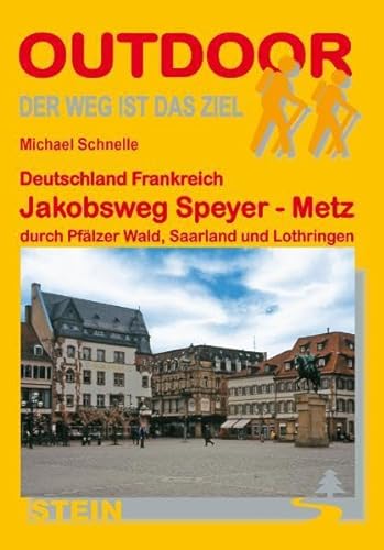 Deutschland Frankreich: Jakobsweg Speyer - Metz durch Pfälzer Wald, Saarland und Lothringen