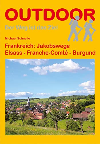 Frankreich: Jakobswege Elsass - Franche-Comté - Burgund (Der Weg ist das Ziel)