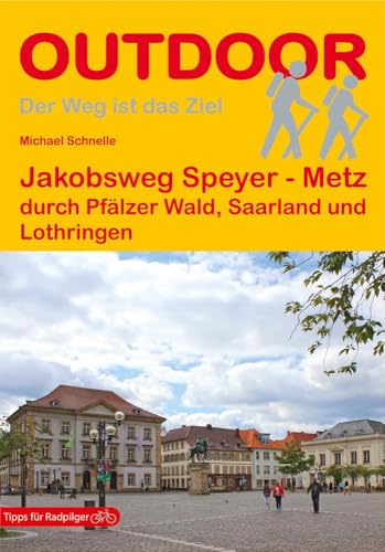 Jakobsweg Speyer - Metz: durch Pfälzer Wald, Saarland und Lothringen (Der Weg ist das Ziel, Band 243)