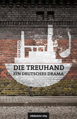 Die Treuhand - ein deutsches Drama von Mitteldeutscher Verlag