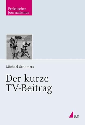 Der kurze TV-Beitrag (Praktischer Journalismus) von Herbert von Halem Verlag