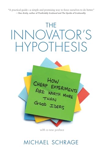The Innovator's Hypothesis: How Cheap Experiments Are Worth More than Good Ideas (Mit Press)