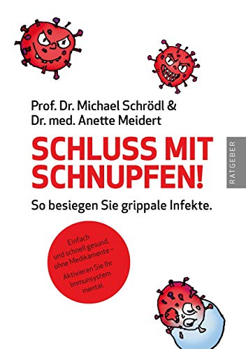 Schluss mit Schnupfen! So besiegen Sie grippale Infekte: Einfach und schnell gesund, ohne Medikamente – Aktivieren Sie Ihr Immunsystem mental Schluss mit Schnupfen! So besiegen Sie grippale Infekte: Einfach und schnell gesund, ohne Medikamente – Aktivieren Sie Ihr Immunsystem mental