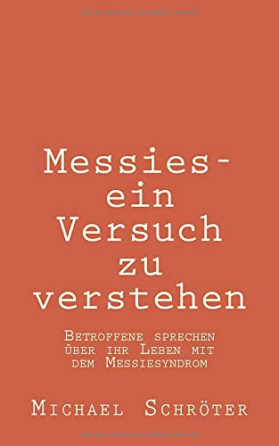 Messies - ein Versuch zu verstehen: Betroffene sprechen über ihr Leben mit dem Messiesyndrom von Michael Schröter