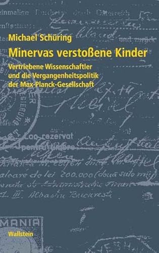 Minervas verstoßene Kinder. Vertriebene Wissenschaftler und die Vergangenheitspolitik der Max-Planck-Gesellschaft (Geschichte der Kaiser-Wilhelm-Gesellschaft im Nationalsozialismus) von Wallstein Verlag GmbH