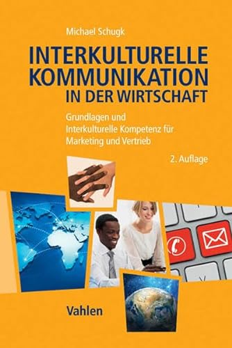 Interkulturelle Kommunikation in der Wirtschaft: Grundlagen und Interkulturelle Kompetenz für Marketing und Vertrieb von Vahlen Franz GmbH