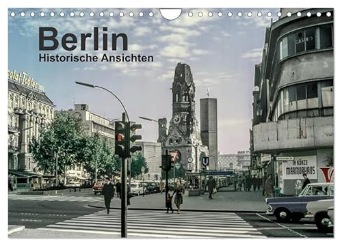 Berlin - Historische Ansichten (Wandkalender 2025 DIN A4 quer), CALVENDO Monatskalender: Berlin erfuhr eine wechselvolle Geschichte. Ehemals geteilt, ... Jahre aus Ost und West auf. (CALVENDO Orte) von CALVENDO