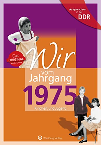 Wir vom Jahrgang 1975 - Aufgewachsen in der DDR. Kindheit und Jugend: Geschenkbuch zum 49. Geburtstag - Jahrgangsbuch mit Geschichten, Fotos und Erinnerungen mitten aus dem Alltag